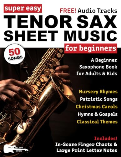 Super Easy Tenor Sax Sheet Music for Beginners: A Beginner Saxophone Book for Adults & Kids—50 Songs with Big Letter Notes & In-Score Finger Charts