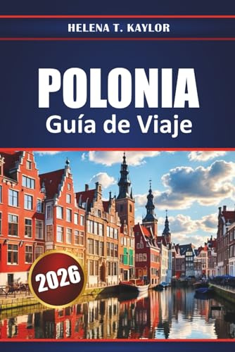 Polonia Guía De Viaje 2026: Explora los principales destinos, ciudades históricas, gastronomía local, joyas ocultas y experiencias culturales de toda Europa Central