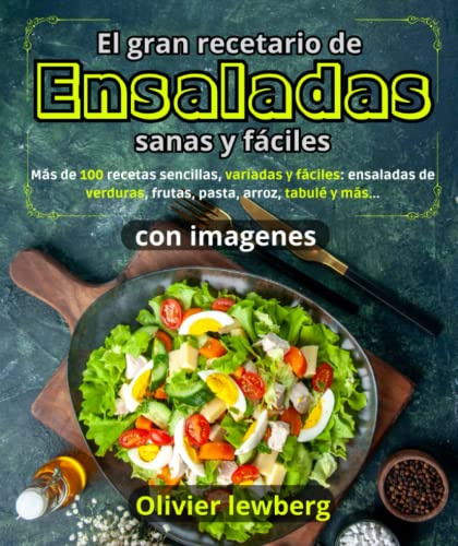 El gran recetario de ensaladas sanas y fáciles: Más de 100 recetas sencillas, variadas y fáciles: ensaladas de verduras, frutas, pasta, arroz, tabulé y más...