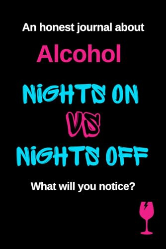 Dare To Be Honest - Nights On vs Nights Off Alcohol - A Self Help Book: A Quit Drinking or Sober Curious Journal