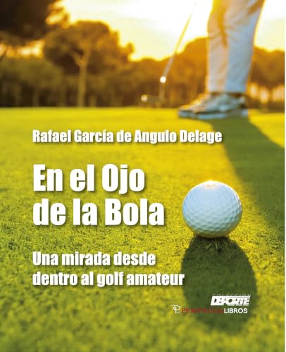 En el ojo de la bola: Una mirada desde dentro al golf amateur: 1 (Deporte)
