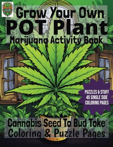 Grow Your Own Pot Plant Marijuana Activity Book: Cannabis Seed to Bud to Toke Coloring & Puzzle Pages