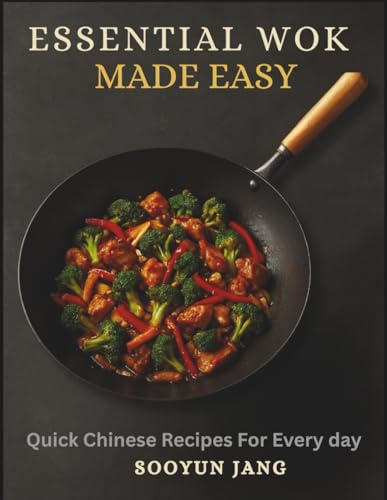 Essential Wok Cooking Made Easy: Quick Chinese Recipes for Every day