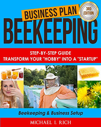 Business Plan: Beekeeping: Step-By-Step Guide: Transform Your Hobby Into A Startup - Beekeeping & Business Setup (Homesteading, Animal Husbandry, Build Business)
