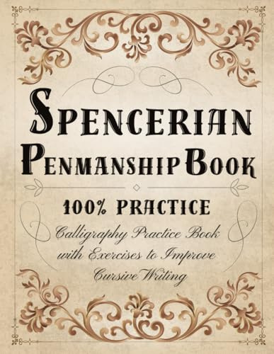 Spencerian Penmanship Book 100% Practice: Spencerian Handwriting Workbook - Calligraphy Practice Book for Adults with Exercises to Improve Cursive Writing