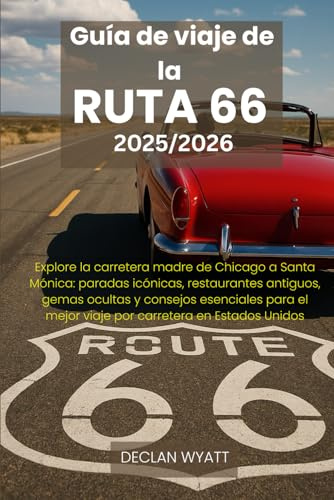 Guía de viaje de la RUTA 66 2025/2026: Explore la carretera madre de Chicago a Santa Mónica: paradas icónicas, restaurantes antiguos, gemas ocultas y ... mejor viaje por carretera en Estados Unidos