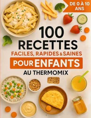 100 Recettes faciles, rapides et saines pour enfants - Au Thermomix: De 0 à 10 ans