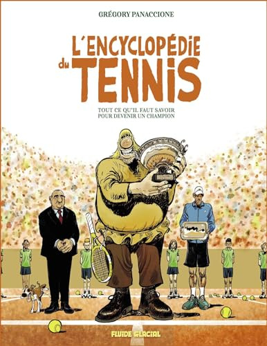 L'Encyclopédie du tennis: Tout ce qu'il faut savoir pour devenir un champion