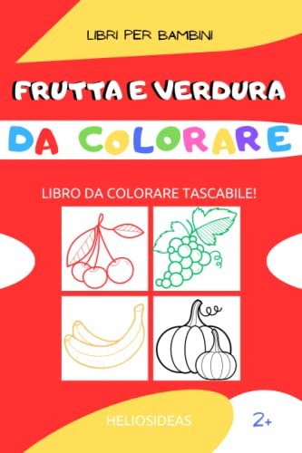 Frutta e verdura da colorare: libro da colorare tascabile per bambini con più di 40 immagini | Ottimo regalo per bambini di 2, 3, 4, 5 anni | Album ... in auto o in treno durante i viaggi!
