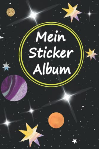 Mein großartiges Stickeralbum: Besonderes Stickerbuch für Jungs und Mädchen zum klebern und sammeln- Tolles stickerheft für kinder nicht ablösbar- 100 ... und Jungs- Motiv : Galaxien und Sterne