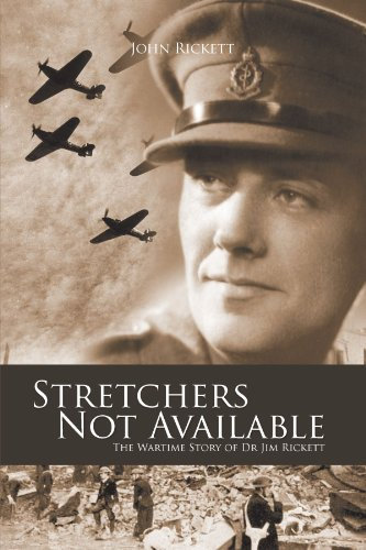 Stretchers Not Available: The Wartime Story of Dr Jim Rickett by John Rickett (2012-01-19)