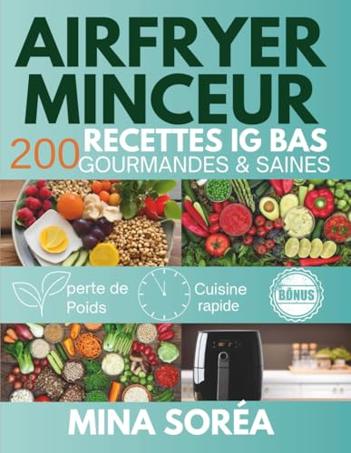 Airfryer Minceur: 200 recettes saines, gourmandes et à index glycémique bas pour l’Airfryer