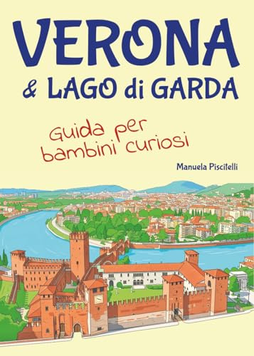 Verona e Lago di Garda. Guida per bambini curiosi