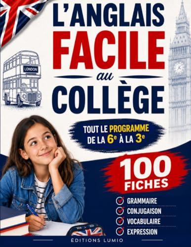 L'anglais facile au collège: La solution pour enfin comprendre l'anglais de la 6éme à la 3éme, en 100 fiches