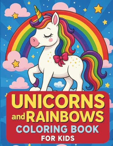 Unicorns and Rainbows Coloring Book For Kids: The Most Magical Coloring Adventure Ever!