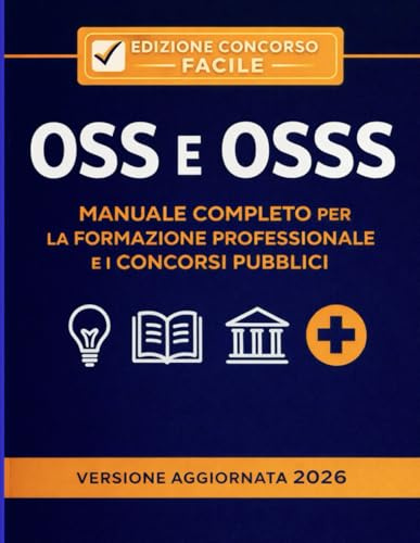 MANUALE OSS E OSSS 2026 TERORIA E PRATICA (Operatore Socio Sanitario): Tutto in uno: assistenza alla persona, tecniche pratiche, parametri vitali, legislazione e quiz