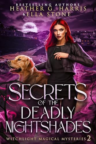 Secrets of the Deadly Nightshades: An Urban Fantasy Novel (Witchlight Magical Mysteries Book 2)