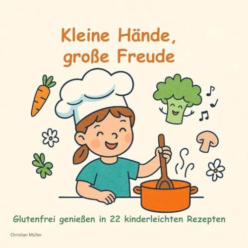 Kleine Hände, große Freude: Glutenfrei genießen in 22 kinderleichten Rezepten