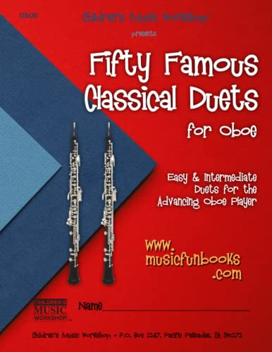Fifty Famous Classical Duets for Oboe: Easy and Intermediate Duets for the Advancing Oboe Player