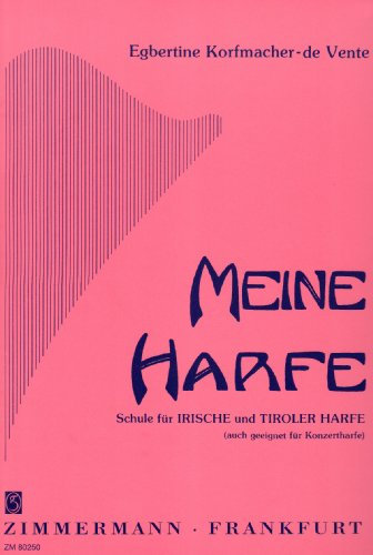 Meine Harfe: Schule für Irische und Tiroler Harfe (auch geeignet für Konzertharfe). Irische und Tiroler Harfe (auch geeignet für Konzertharfe).
