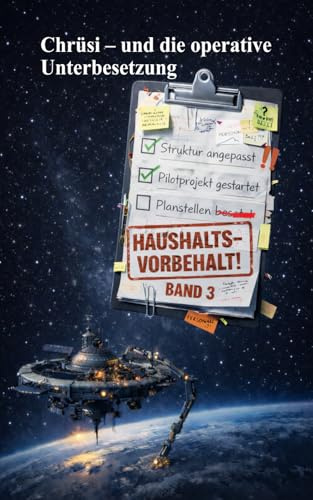 Chrüsi und die die operative Unterbesetzung: Humorvoller Science-Fiction-Roman über Ordnung, Regeln & interstellare Bürokratie: 3
