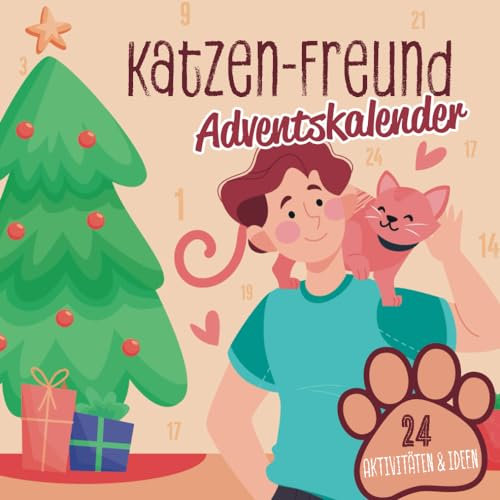 Katzen-Freunde Adventskalender - Der Katzen Adventskalender mit 24 Aktivitäten für Katzenbesitzer: Adventskalender für Katzen und Katzenliebhaber mit ... mit deiner Katze oder deinem Kater