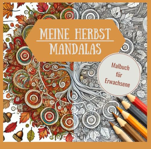 Meine Herbst Mandalas: Mandala Ausmalbuch für Erwachsene mit über 60 herbstlichen Motiven zum ausmalen und entspannen