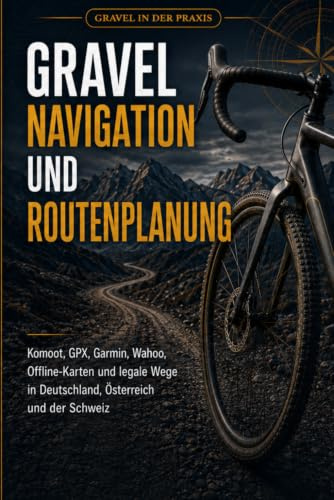 Gravel Navigation und Routenplanung: Komoot, GPX, Garmin, Wahoo, Offline-Karten und legale Wege in Deutschland, Österreich und der Schweiz