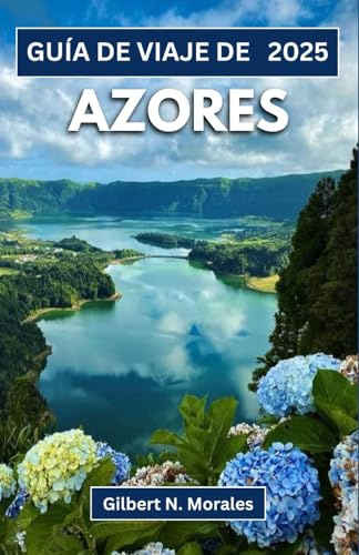 GUÍA DE VIAJE DE AZORES 2025: Viaje a través de picos volcánicos, lagos esmeralda y susurros del Atlántico