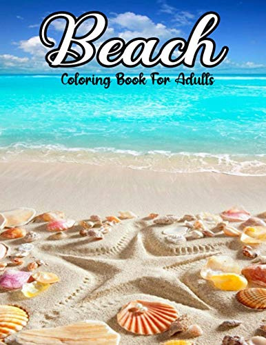 Beach Coloring Book For Adults: New Arrival Adult Coloring Books Featuring Peaceful Seaside Landscapes, Vacation Destinations, Beautiful Gardens And ... Scenery Tropical colouring book for adult