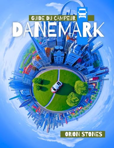 Guide du campeur Danemark: Itinéraires régionaux complets, boucles panoramiques et arrêts hors réseau - cartes incluses