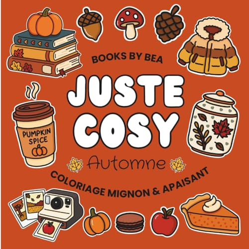 Juste Cosy - Automne | Livre de Coloriage Mignon & Apaisant pour Adultes, Ados & Enfants: 50 coloriages Faciles et Anti-Stress aux Contours Epais
