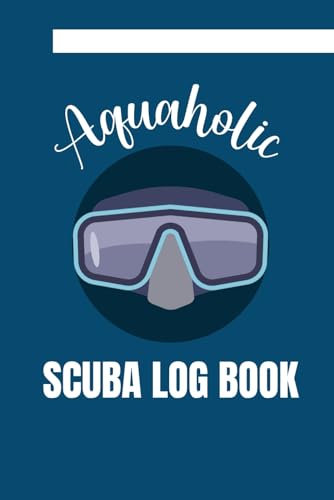 Aquaholic: Scuba Diving Log Book To Track and Record 110 Dives