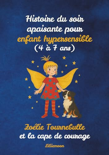 Histoire du soir apaisante pour enfant hypersensible (4 à 7 ans): Zoélie Tournebulle et la cape de courage