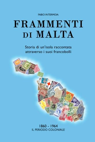 Frammenti di Malta (1860-1964): Storia di un’isola raccontata attraverso i suoi francobolli