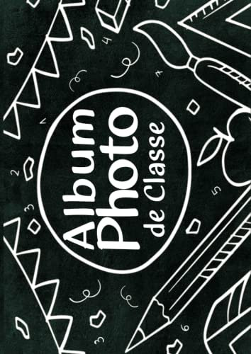 Album Photo de Classe: Carnet photo Scolaire à compléter De la Petite Section à la Terminale | Idéal Pour Coller Vos Photos , Noter Vos Meilleurs ... Fille et Garçon | Grand format 21 x 29.7 cm
