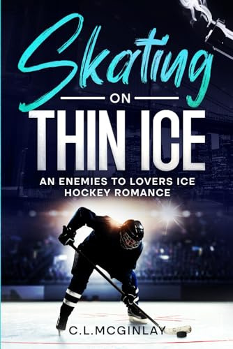 Skating On Thin Ice: An Enemies to Lovers Ice Hockey Romance