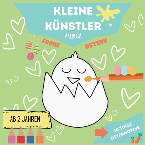 Kleine Künstler Malbuch ab 2 Jahren: Frohe Ostern: mit schönen Motiven und großer Ausmalfläche für Kleinkinder | 20 Bilder | zur Förderung der Feinmotorik und Kreativität