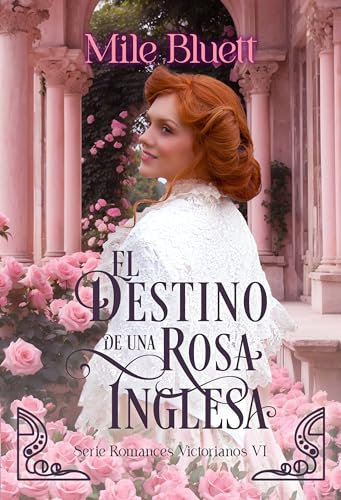 El destino de una rosa inglesa (Romances Victorianos nº 6) (Spanish Edition)