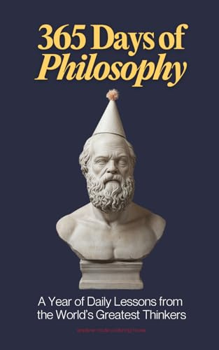 365 Days of Philosophy: A Year of Daily Lessons from the World’s Greatest Thinkers, from Socrates to Sartre — 130+ Philosophers on Life, Ethics, ... and More (The Everyday 365 Books)