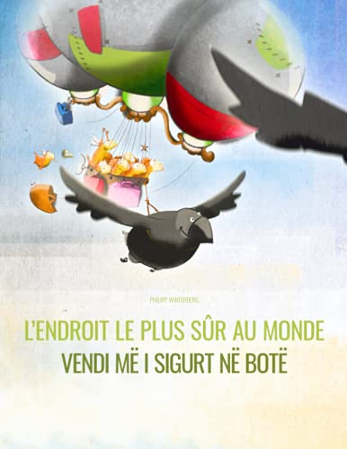 L’endroit le plus sûr au monde/Vendi më i sigurt në botë: Un livre d'images pour les enfants (Edition bilingue français-albanais)