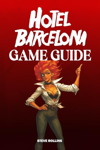 HOTEL BARCELONA GAME GUIDE: Ultimate Strategies, Detailed Walkthroughs, and Expert Tips for Mastery