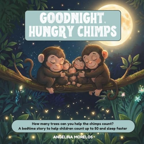Goodnight, Hungry Chimps: How many trees can you help the chimps count? A bedtime story to help children count up to 50 and sleep faster