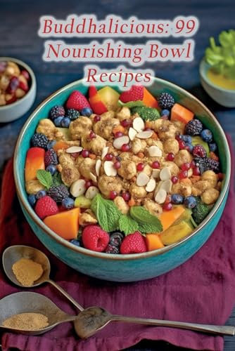 Buddhalicious: 99 Nourishing Bowl Recipes