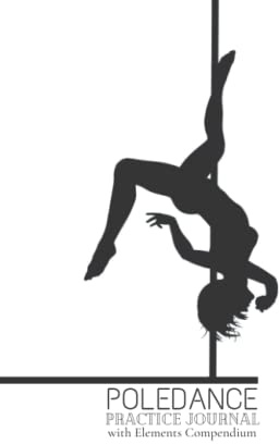 POLEDANCE Practice Journal: with illustrated Elements Compendium