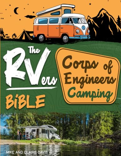 The RVers Corps of Engineers Camping Bible: Discover Hidden Gems Near Rivers, Lakes & Dams • The Definitive Guide to Scenic and Affordable COE Campgrounds and Recreational Areas Across the U.S.