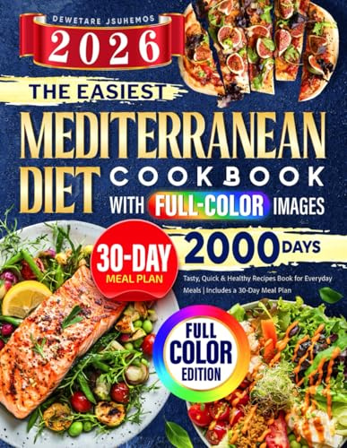 The Easiest Mediterranean Diet Cookbook with Full-Color Images: 2000 Days Tasty, Quick & Healthy Recipes Book for Everyday Meals | Includes a 30-Day Meal Plan