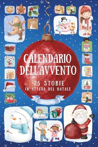 Calendario dell'Avvento: 25 Storie in Attesa del Natale - Brevi Racconti Natalizi per Bambini, Ricchi di Insegnamenti e Messaggi Educativi