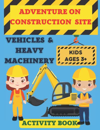 Adventure on Construction Site: VEHICLES & HEAVY MACHINERY Activity Book for Kids Ages 3+: Trace & Color, Coloring Pages, Dot Markers, Dot to Dot, ... Shadow Matching| Fun & Learn for 3-8 years