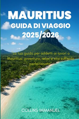 MAURITIUS GUIDA TURISTICA 2025/2026: La tua guida per addetti ai lavori a Mauritius: avventura, relax e vita sull'isola perfezionata